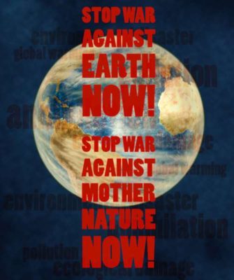 Stoppt den Krieg gegen Mutter Natur.