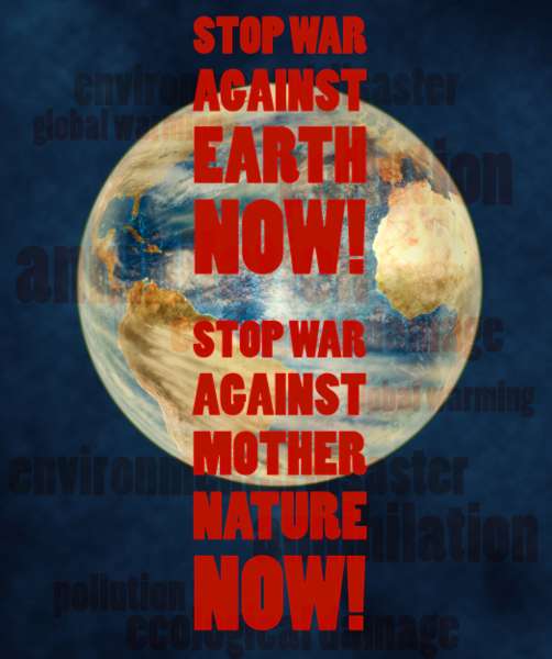 Stoppt den Krieg gegen Mutter Natur.